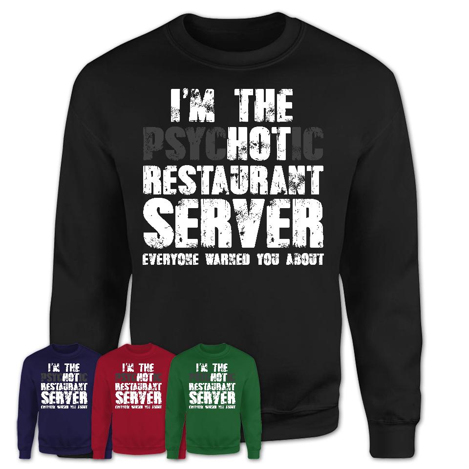 I'm The Psychotic Restaurant Server Everyone Warned You About Funny Coworker Tshirt