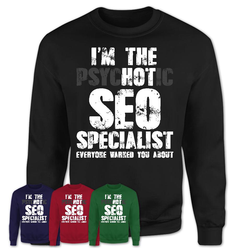 I'm The Psychotic SEO Specialist Everyone Warned You About Funny Coworker Tshirt