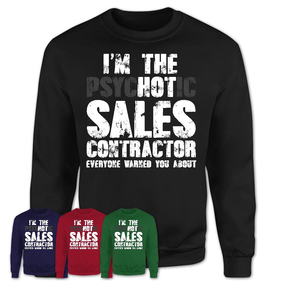 I'm The Psychotic Sales Contractor Everyone Warned You About Funny Coworker Tshirt