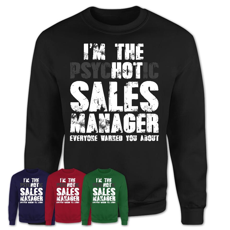 I'm The Psychotic Sales Manager Everyone Warned You About Funny Coworker Tshirt