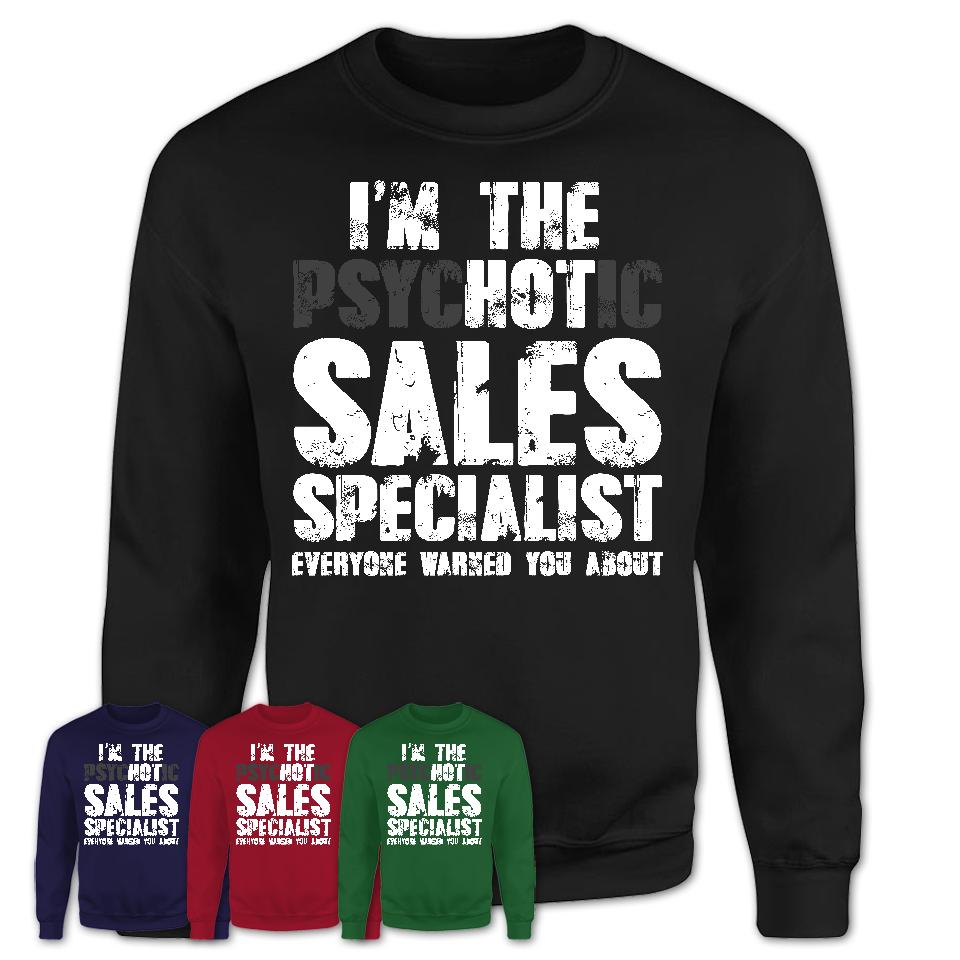 I'm The Psychotic Sales Specialist Everyone Warned You About Funny Coworker Tshirt