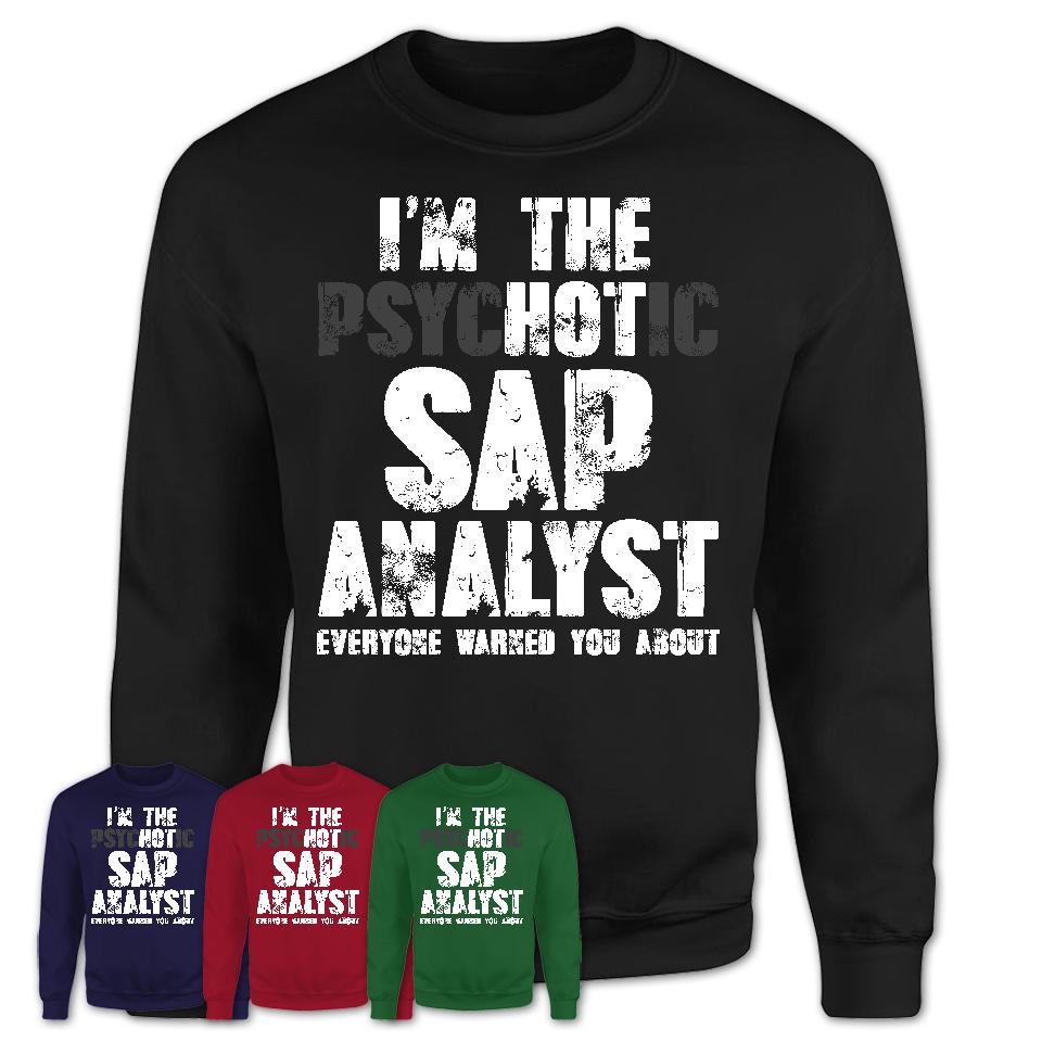 I'm The Psychotic Sap Analyst Everyone Warned You About Funny Coworker Tshirt