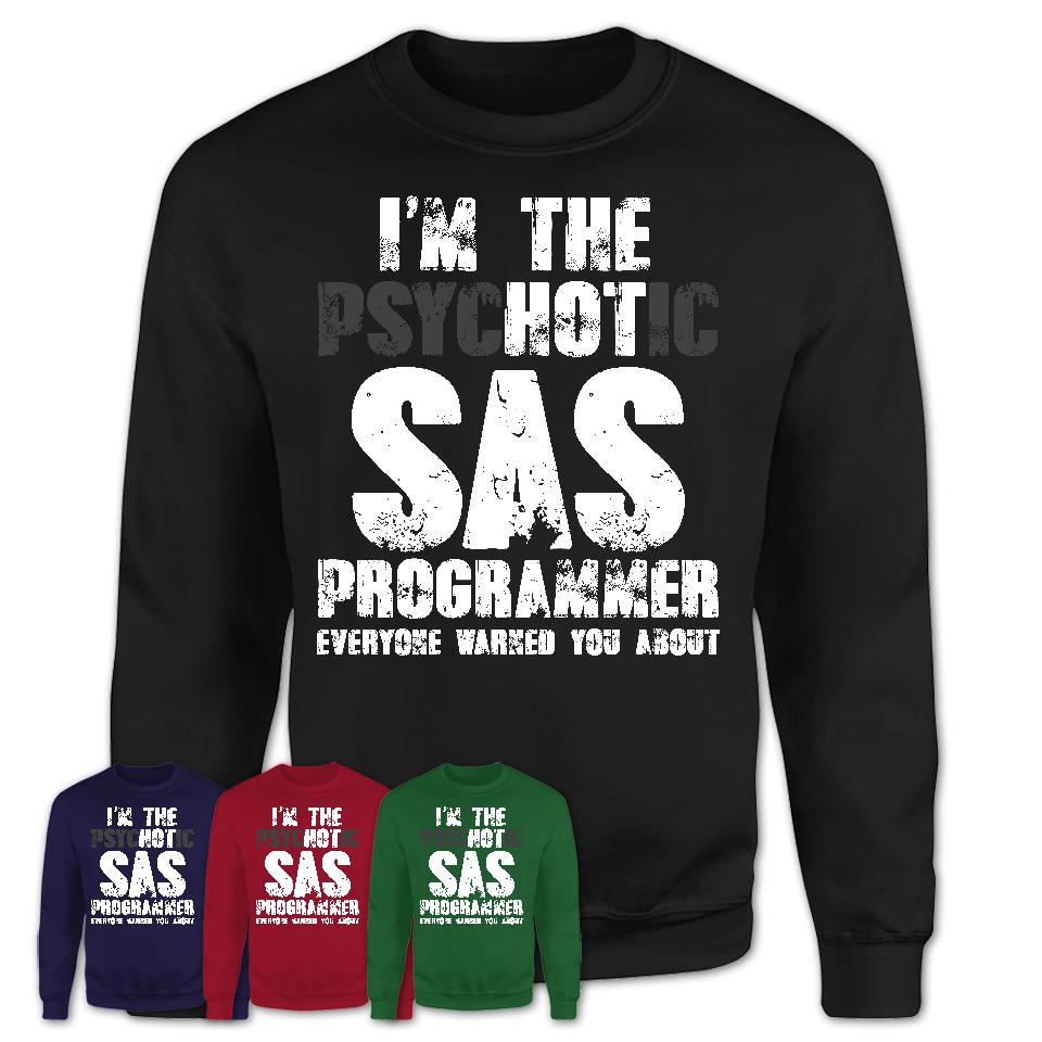 I'm The Psychotic Sas Programmer Everyone Warned You About Funny Coworker Tshirt