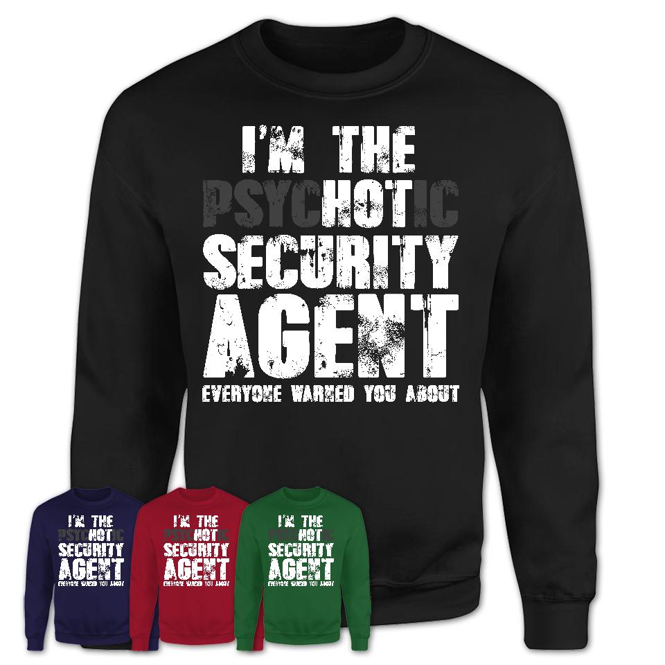 I'm The Psychotic Security Agent Everyone Warned You About Funny Coworker Tshirt