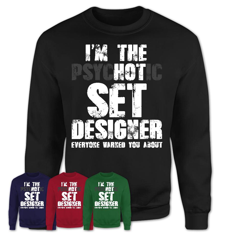 I'm The Psychotic Set Designer Everyone Warned You About Funny Coworker Tshirt