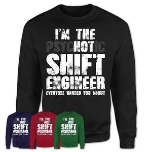 I'm The Psychotic Shift Engineer Everyone Warned You About Funny Coworker Tshirt