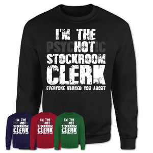 I'm The Psychotic Stockroom Clerk Everyone Warned You About Funny Coworker Tshirt