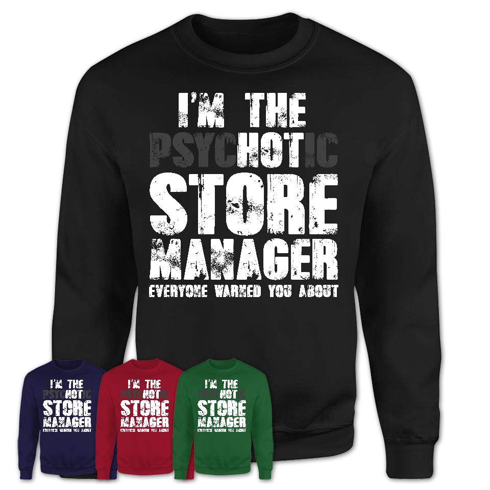I'm The Psychotic Store Manager Everyone Warned You About Funny Coworker Tshirt