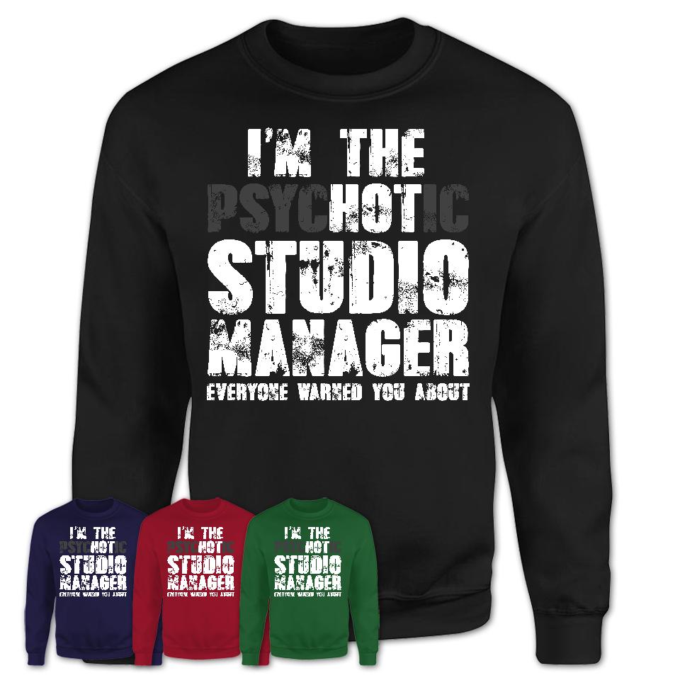 I'm The Psychotic Studio Manager Everyone Warned You About Funny Coworker Tshirt