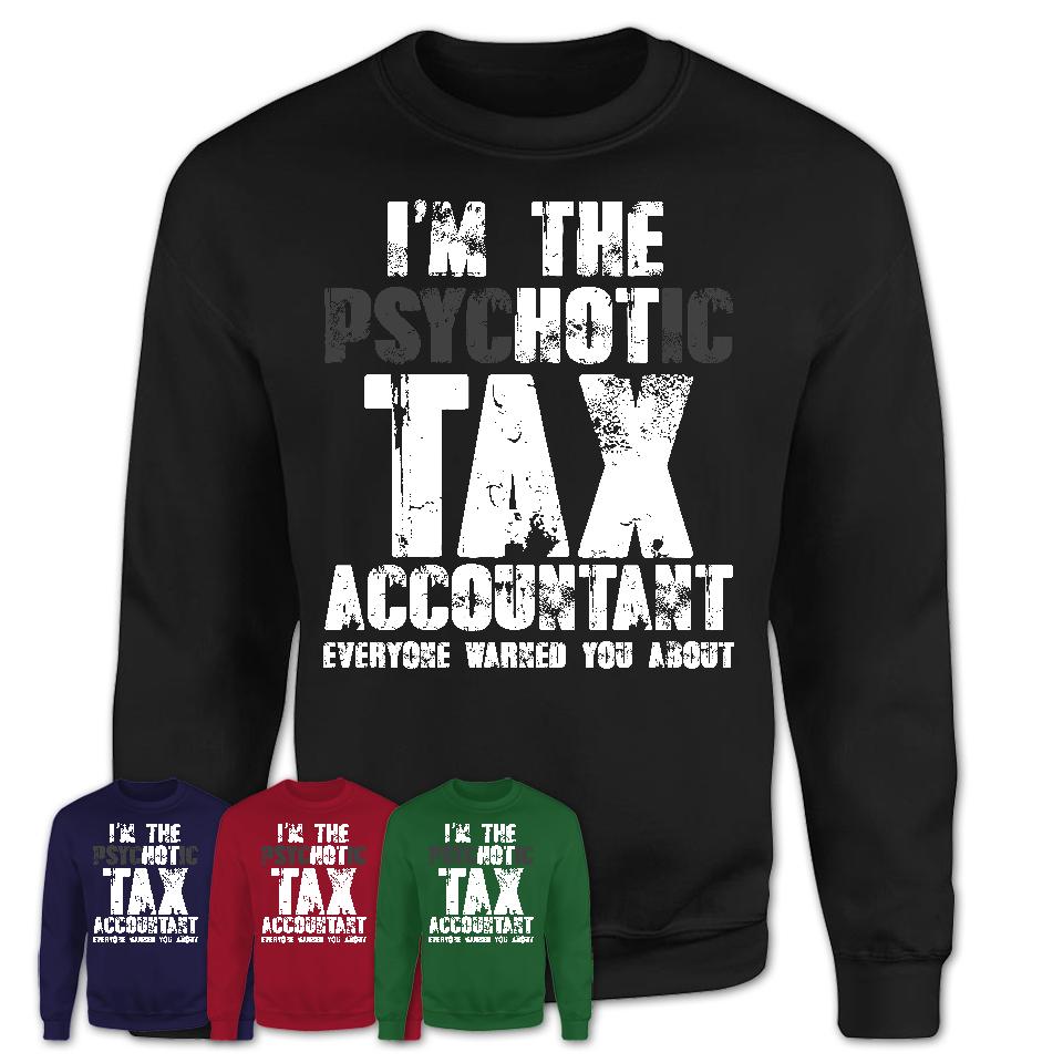 I'm The Psychotic Tax Accountant Everyone Warned You About Funny Coworker Tshirt