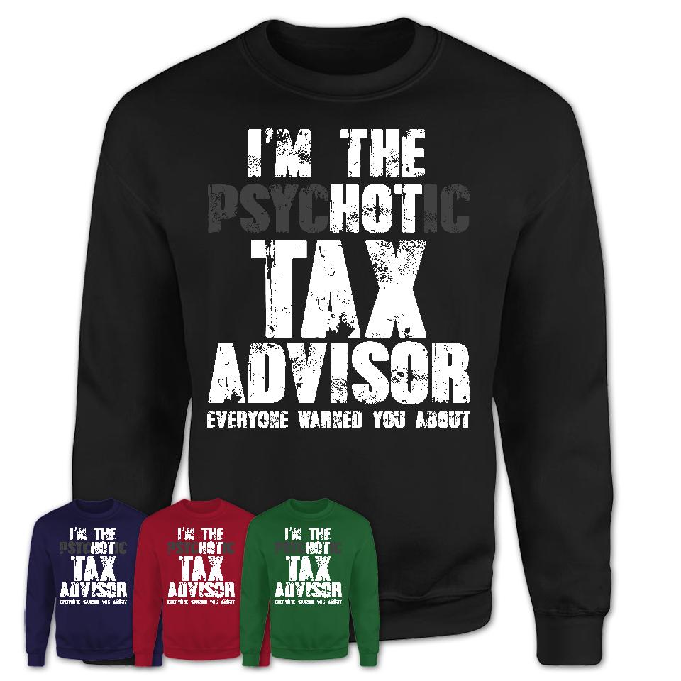 I'm The Psychotic Tax Advisor Everyone Warned You About Funny Coworker Tshirt
