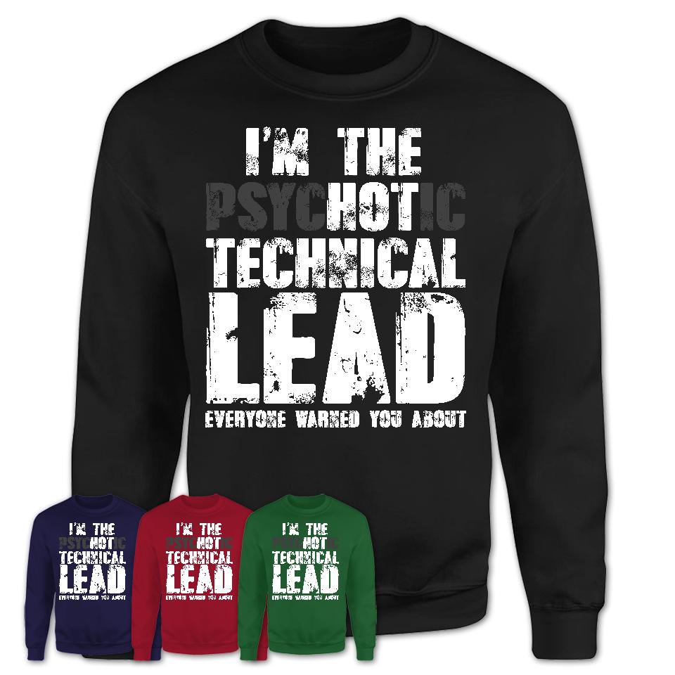 I'm The Psychotic Technical Lead Everyone Warned You About Funny Coworker Tshirt