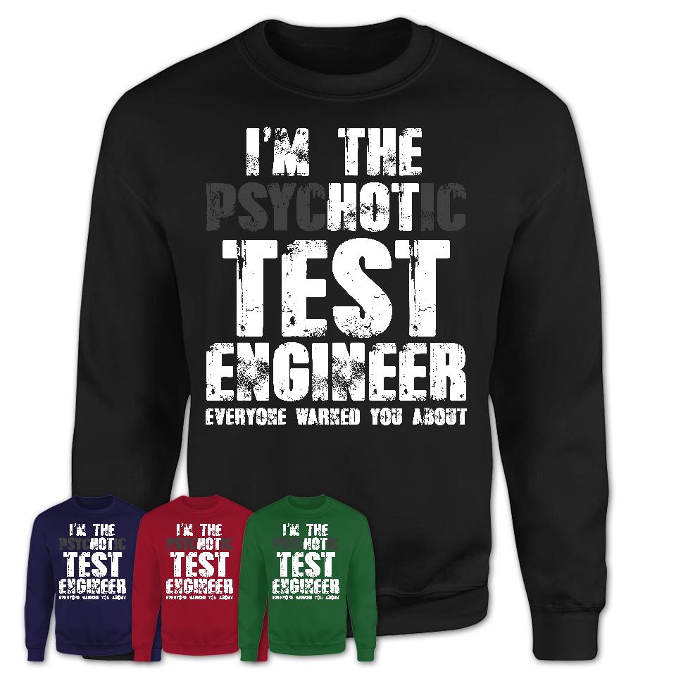 I'm The Psychotic Test Engineer Everyone Warned You About Funny Coworker Tshirt