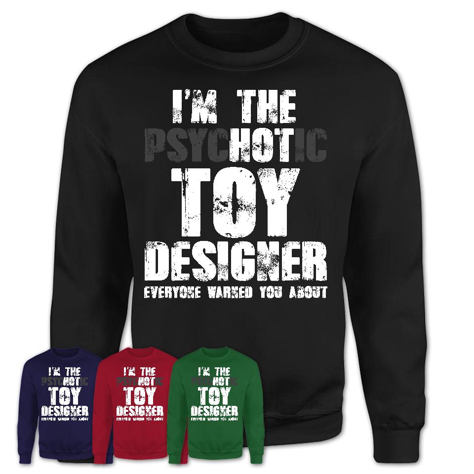 I'm The Psychotic Toy Designer Everyone Warned You About Funny Coworker Tshirt