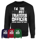 I'm The Psychotic Training Officer Everyone Warned You About Funny Coworker Tshirt