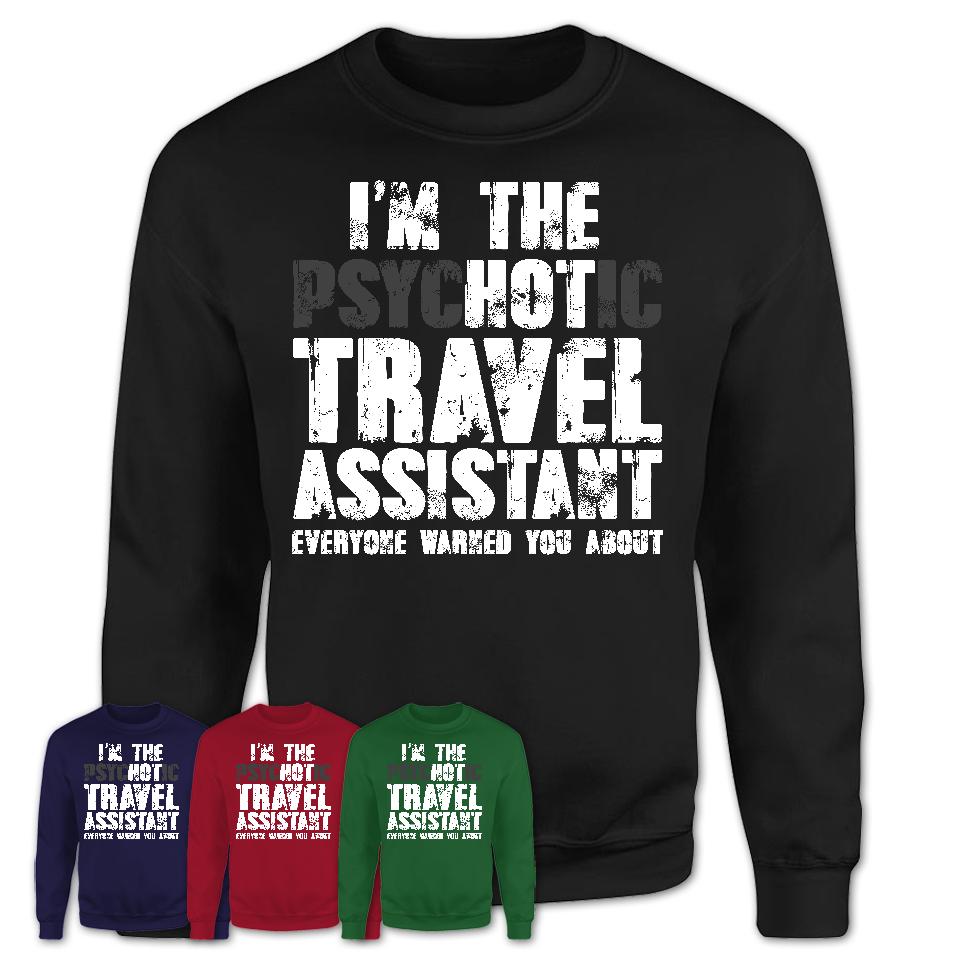 I'm The Psychotic Travel Assistant Everyone Warned You About Funny Coworker Tshirt