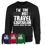 I'm The Psychotic Travel Counselor Everyone Warned You About Funny Coworker Tshirt