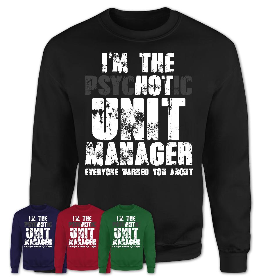 I'm The Psychotic Unit Manager Everyone Warned You About Funny Coworker Tshirt