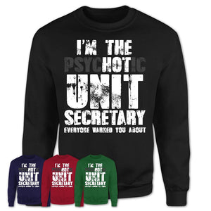 I'm The Psychotic Unit Secretary Everyone Warned You About Funny Coworker Tshirt