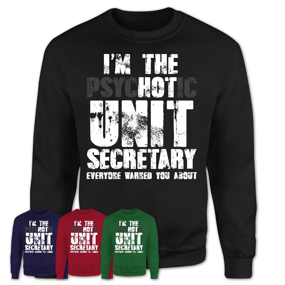 I'm The Psychotic Unit Secretary Everyone Warned You About Funny Coworker Tshirt