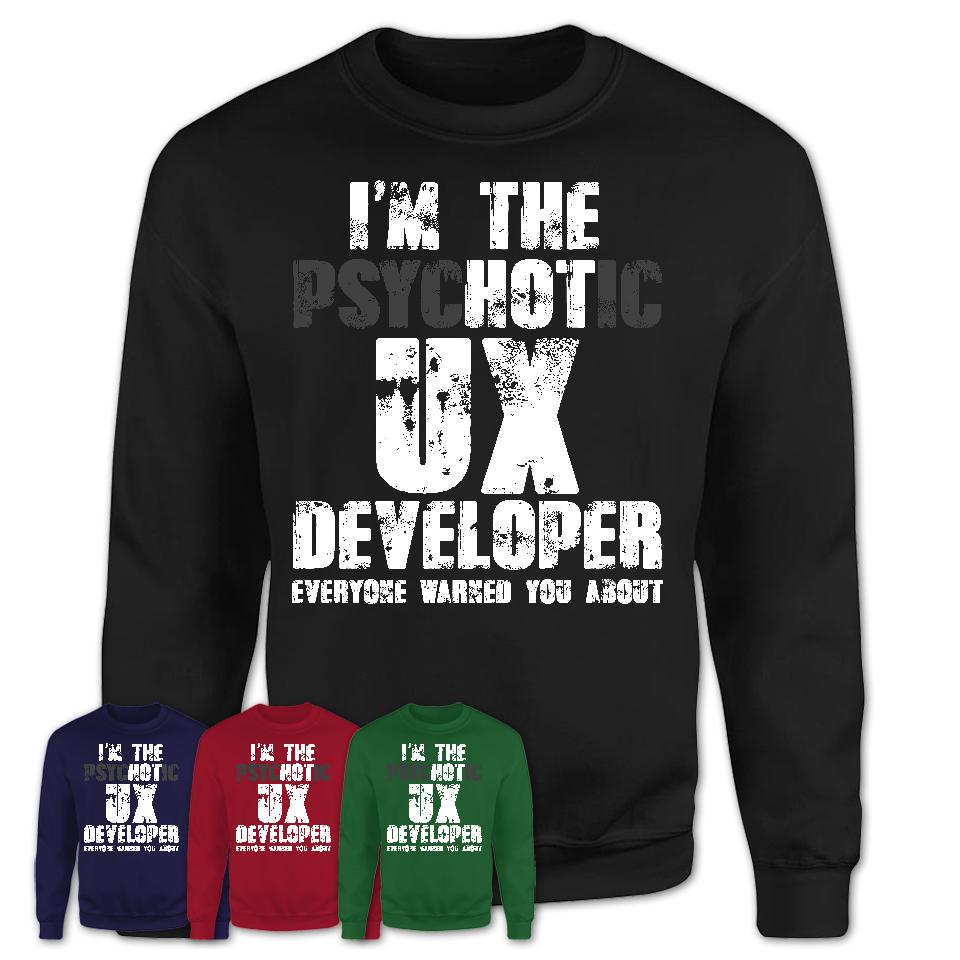 I'm The Psychotic Ux Developer Everyone Warned You About Funny Coworker Tshirt
