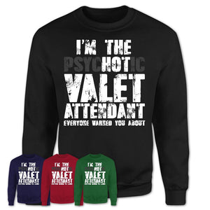 I'm The Psychotic Valet Attendant Everyone Warned You About Funny Coworker Tshirt