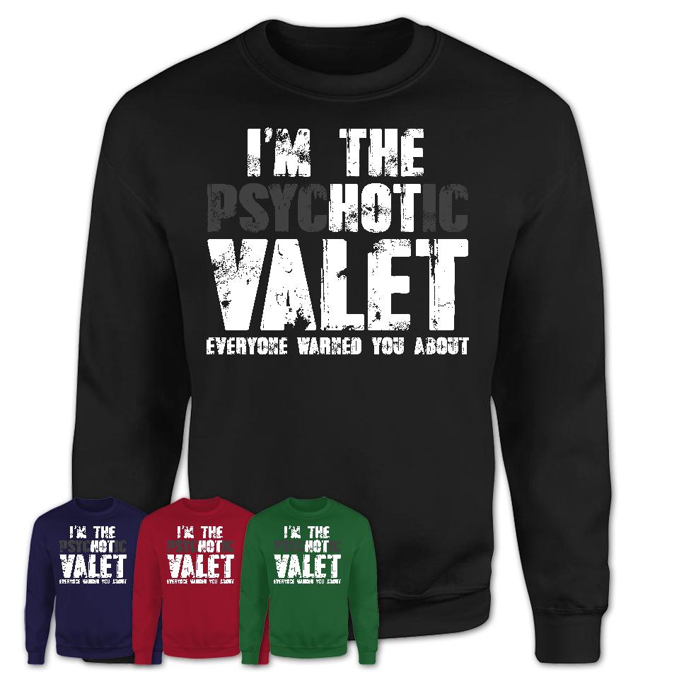 I'm The Psychotic Valet Everyone Warned You About Funny Coworker Tshirt