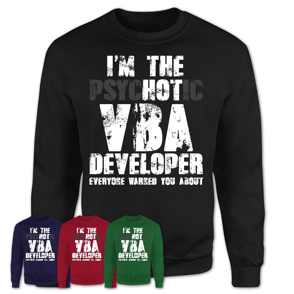 I'm The Psychotic Vba Developer Everyone Warned You About Funny Coworker Tshirt