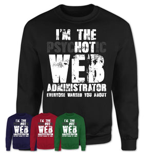 I'm The Psychotic Web Administrator Everyone Warned You About Funny Coworker Tshirt