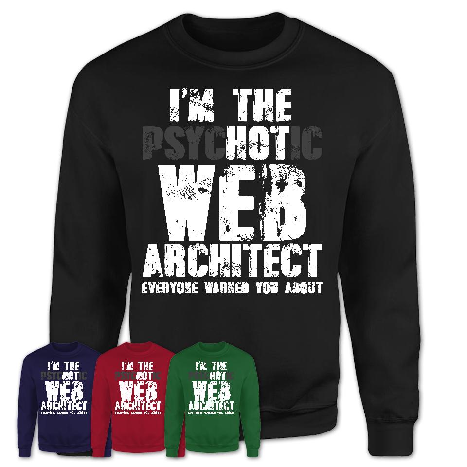 I'm The Psychotic Web Architect Everyone Warned You About Funny Coworker Tshirt