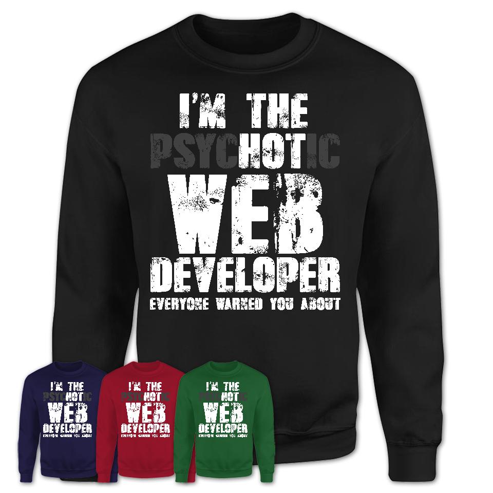 I'm The Psychotic Web Developer Everyone Warned You About Funny Coworker Tshirt