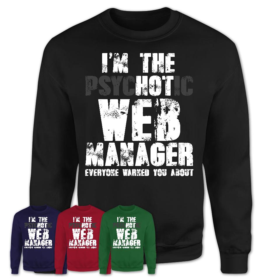 I'm The Psychotic Web Manager Everyone Warned You About Funny Coworker Tshirt