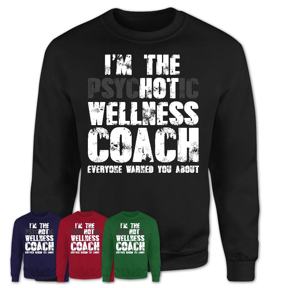 I'm The Psychotic Wellness Coach Everyone Warned You About Funny Coworker Tshirt
