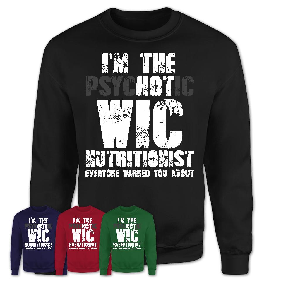 I'm The Psychotic Wic Nutritionist Everyone Warned You About Funny Coworker Tshirt