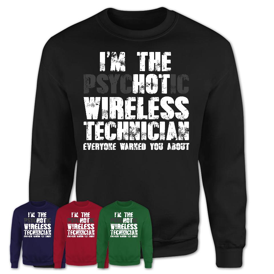 I'm The Psychotic Wireless Technician Everyone Warned You About Funny Coworker Tshirt