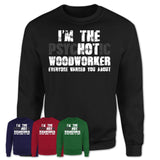 I'm The Psychotic Woodworker Everyone Warned You About Funny Coworker Tshirt