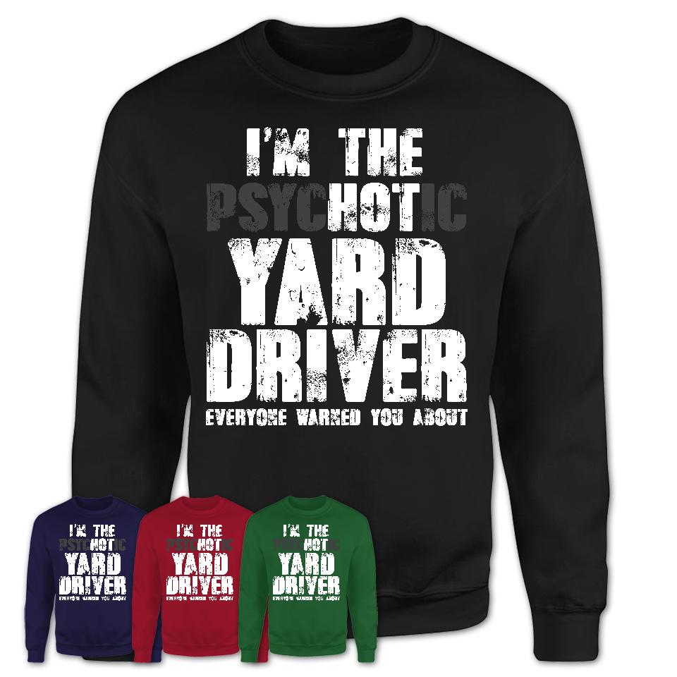 I'm The Psychotic Yard Driver Everyone Warned You About Funny Coworker Tshirt