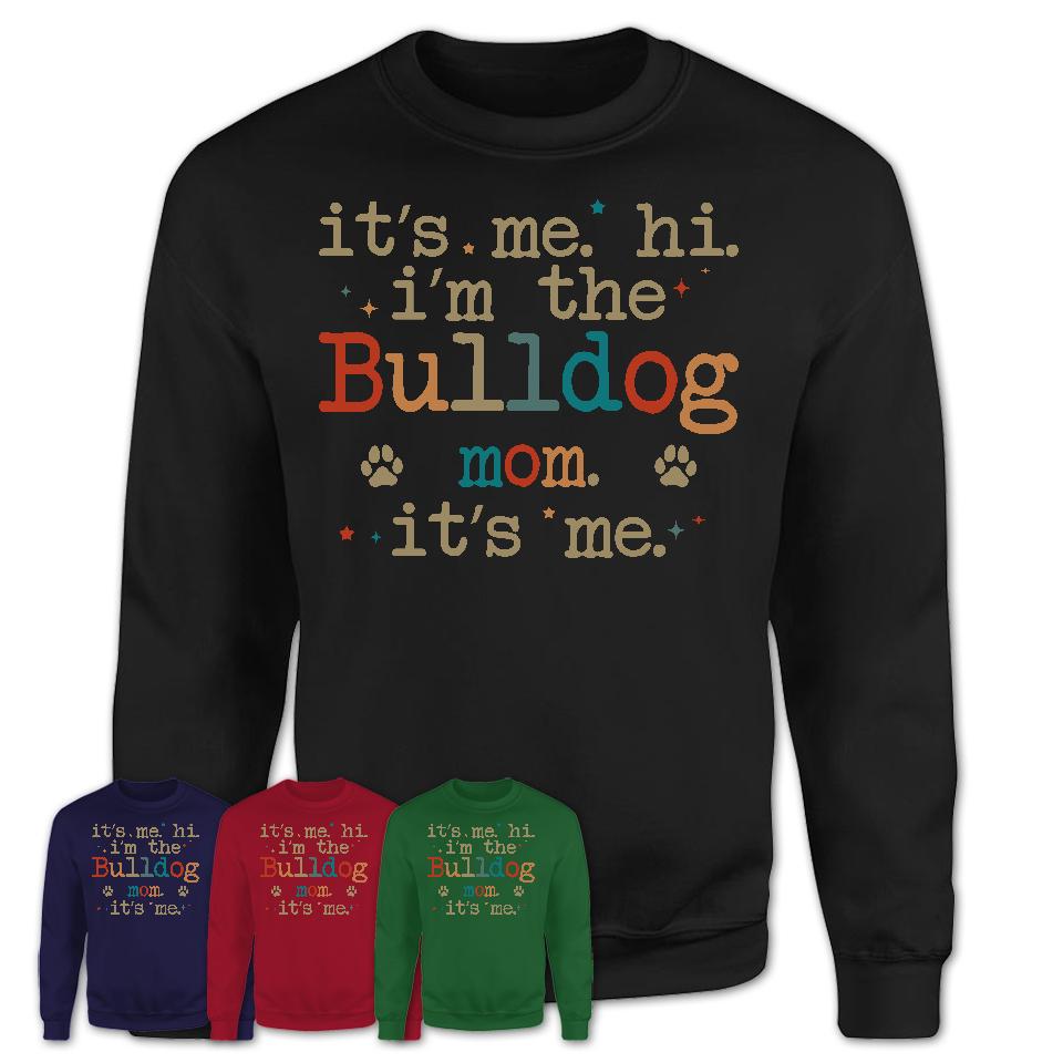 It's Me I'm The Bulldog Mom Shirt, Dog Mama Of Bulldog Shirt, Gift for Dog Lovers