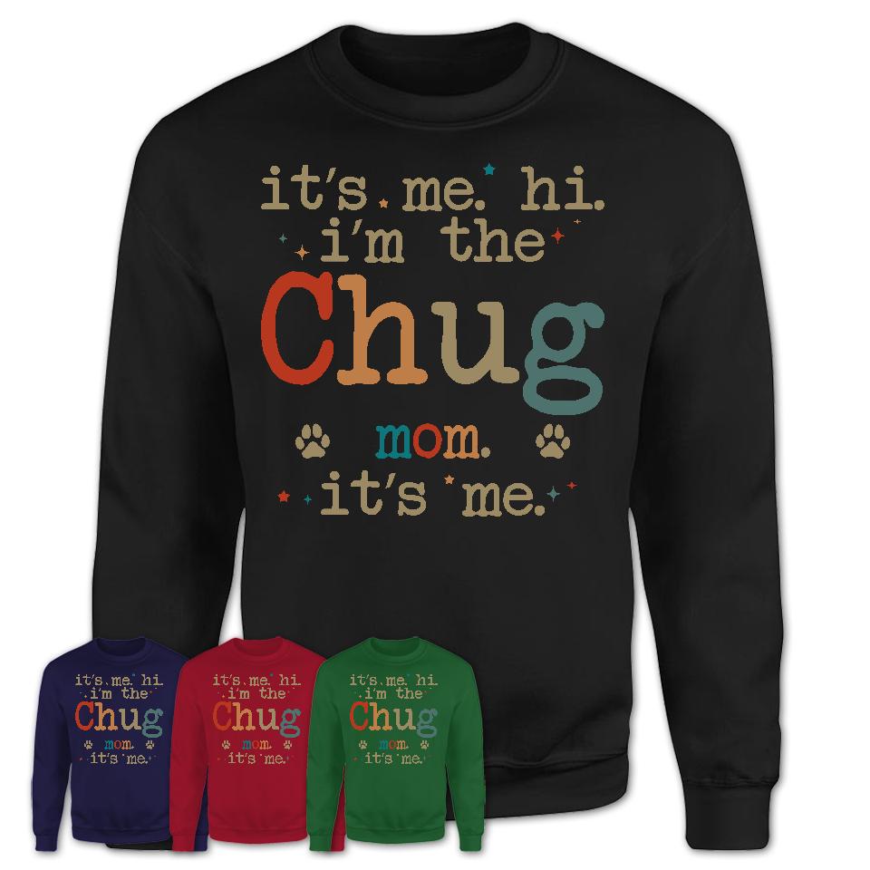It's Me I'm The Chug Mom Shirt, Dog Mama Of Chug Shirt, Gift for Dog Lovers