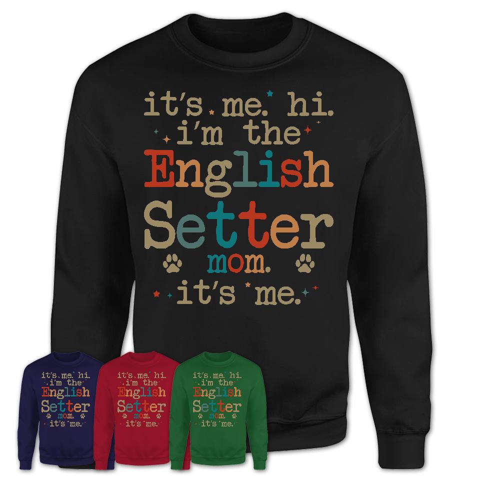 It's Me I'm The English Setter Mom Shirt, Dog Mama Of English Setter Shirt, Gift for Dog Lovers