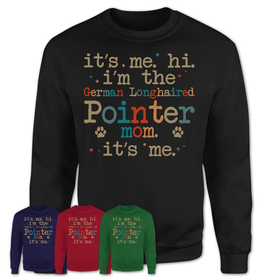 It's Me I'm The German Longhaired Pointer Mom Shirt, Dog Mama Of German Longhaired Pointer Shirt, Gift for Dog Lovers