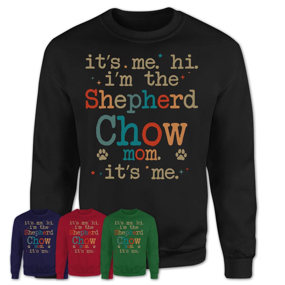 It's Me I'm The Shepherd Chow Mom Shirt, Dog Mama Of Shepherd Chow Shirt, Gift for Dog Lovers
