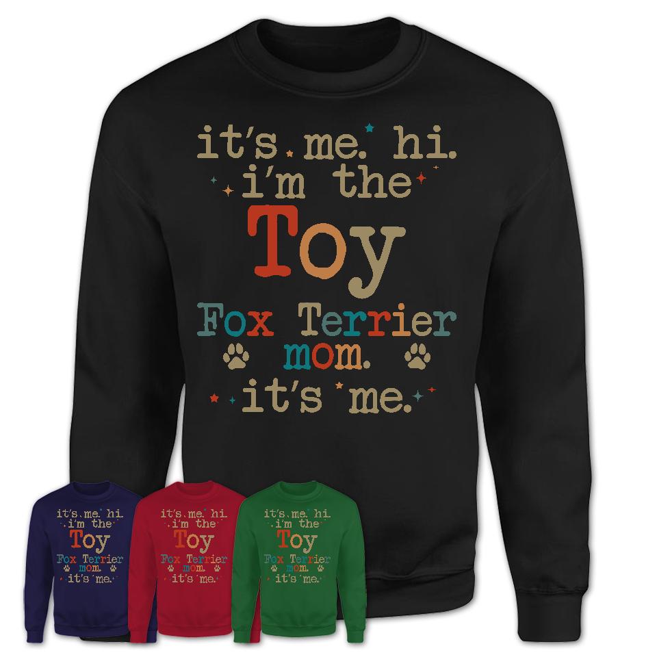 It's Me I'm The Toy Fox Terrier Mom Shirt, Dog Mama Of Toy Fox Terrier Shirt, Gift for Dog Lovers