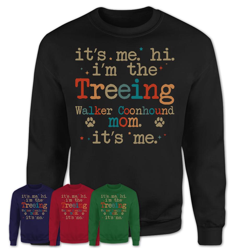 It's Me I'm The Treeing Walker Coonhound Mom Shirt, Dog Mama Of Treeing Walker Coonhound Shirt, Gift for Dog Lovers