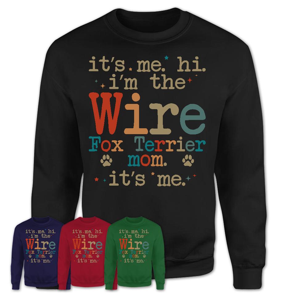 It's Me I'm The Wire Fox Terrier Mom Shirt, Dog Mama Of Wire Fox Terrier Shirt, Gift for Dog Lovers