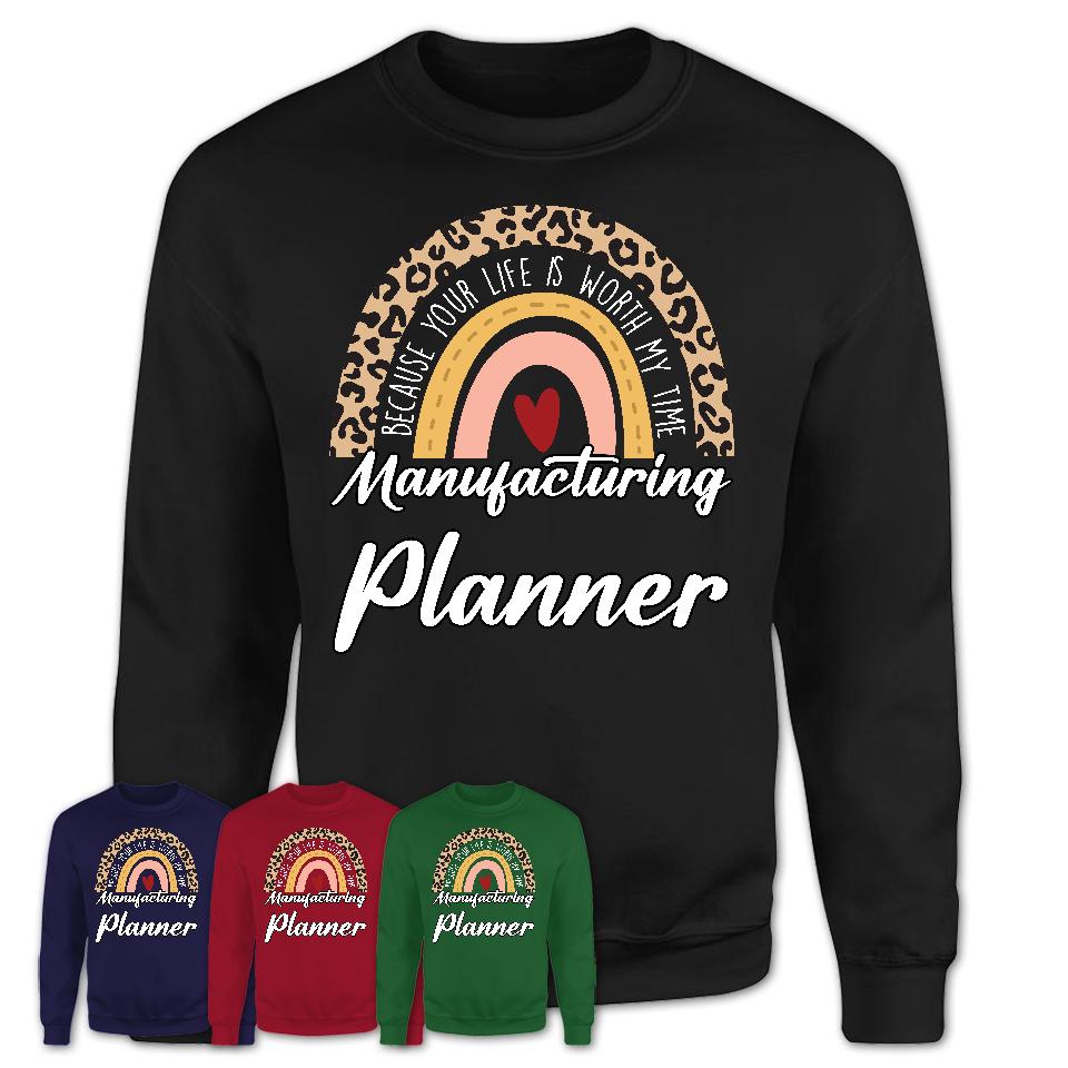 Manufacturing Planner Because Your Life Worth My Time Rainbow T-Shirt