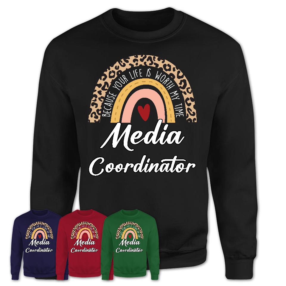 Media Coordinator Because Your Life Worth My Time Rainbow T-Shirt
