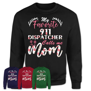 My Favorite 911 Dispatcher Calls Me Mom Shirt Floral Flowers Mothers Day Gifts