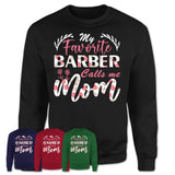My Favorite Barber Calls Me Mom Shirt Floral Flowers Mothers Day Gifts