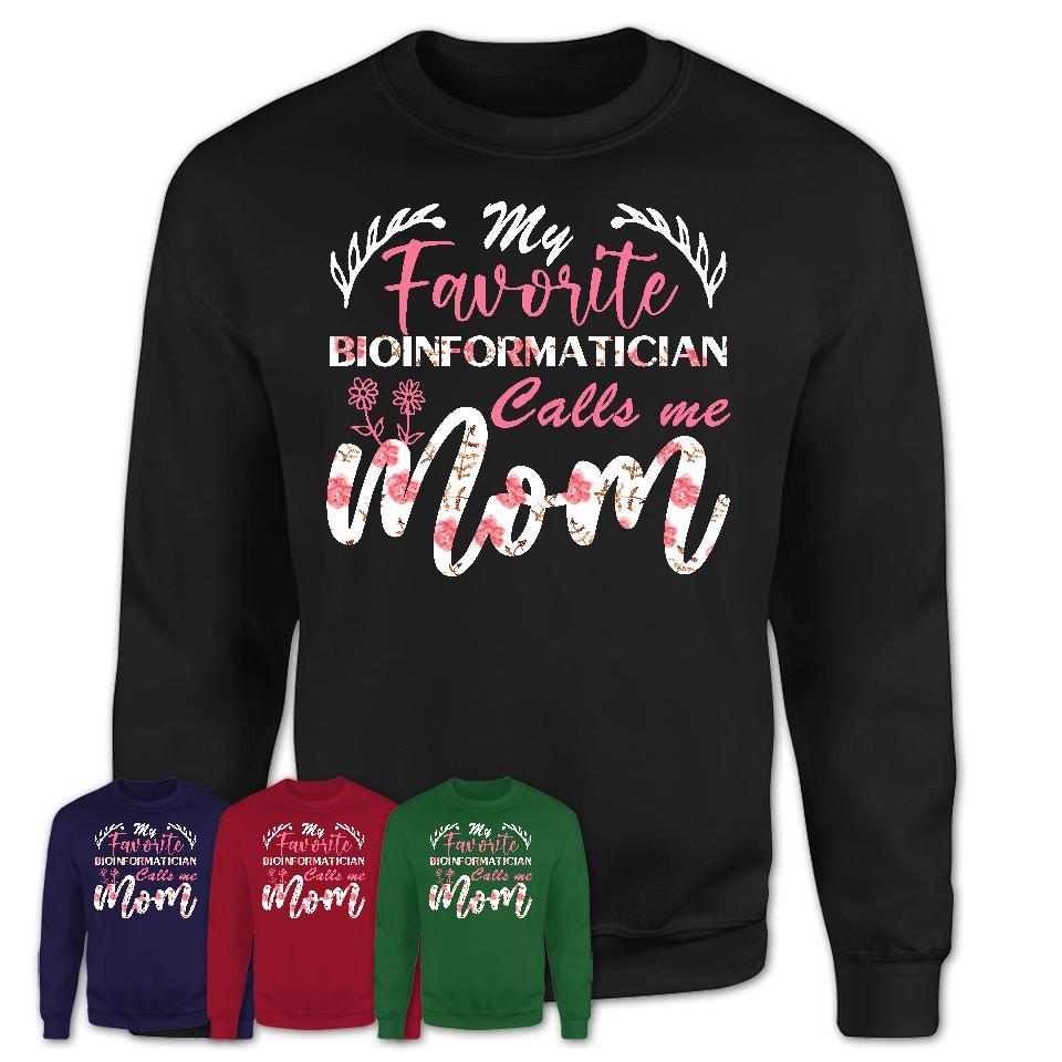 My Favorite Bioinformatician Calls Me Mom Shirt Floral Flowers Mothers Day Gifts